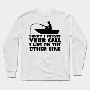 Sorry I Missed Your Call I was On The Other Line Long Sleeve T-Shirt